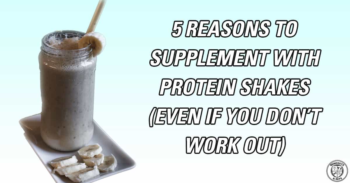 Why You Should Drink Protein Shakes Even If You Don't Exercise